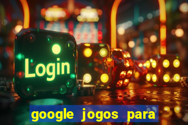 google jogos para ganhar dinheiro